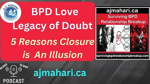 BPD Love Legacy of Doubt - 5 Reasons Closure is An Illusion