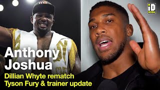 Anthony Joshua On Dillian Whyte Rematch, Tyson Fury & Trainer Update