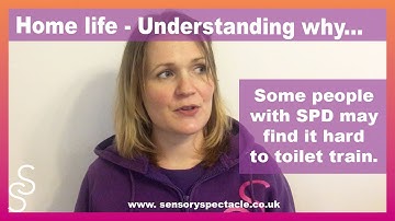 Understand why someone with SPD may take longer to toilet train.