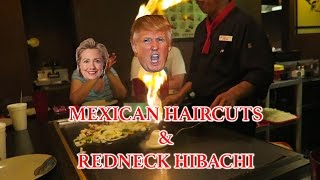 MEXICAN HAIRCUTS & REDNECK HIBACHI