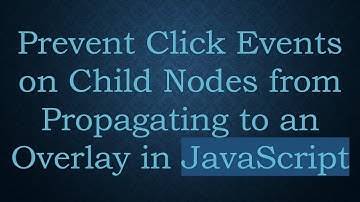 Prevent Click Events on Child Nodes from Propagating to an Overlay in JavaScript