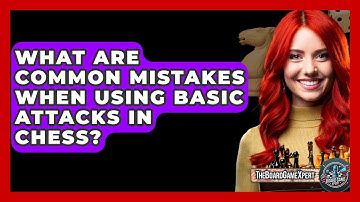 What Are Common Mistakes When Using Basic Attacks In Chess? - The Board Game Xpert