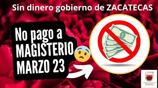 Nómina docente en RIESGO DE NO PAGO A DOCENTES  (Estatales Zacatecas) 2023