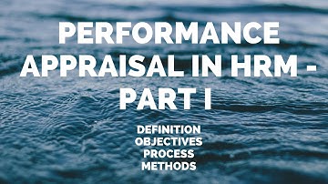 PERFORMANCE APPRAISAL  |  DEFINITION | OBJECTIVES | PROCESS | METHODS - PART I