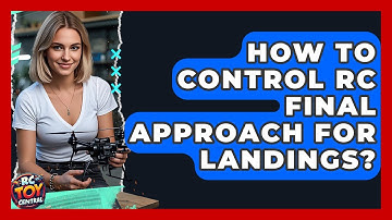 How To Control RC Final Approach For Landings? - RC Toy Central