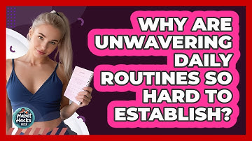 Why Are Unwavering Daily Routines So Hard To Establish? - Habit Hacks Hub