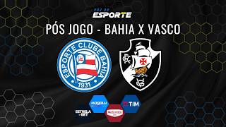 PÓS JOGO: BAHIA X VASCO - ZONA MISTA, COLETIVAS E ANÁLISE