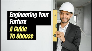 The Ultimate Guide to Choosing an Engineering Career