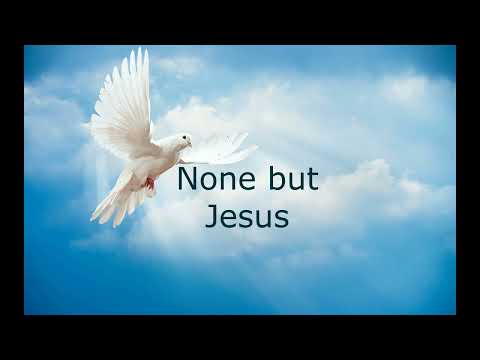 None but Jesus