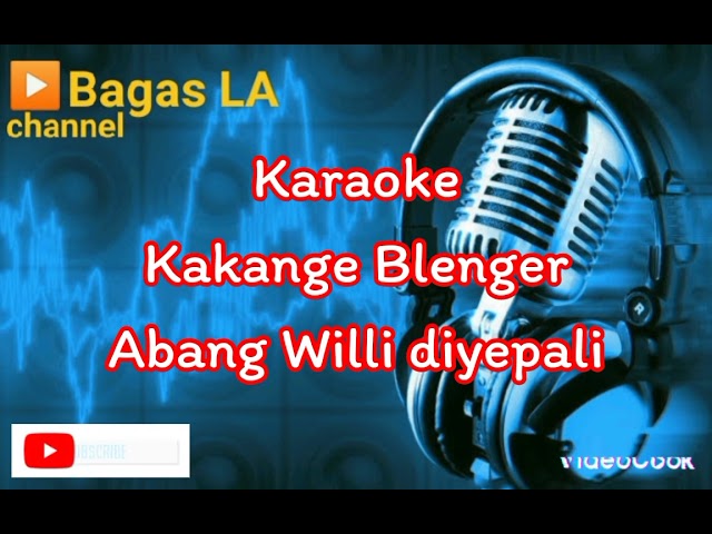 Kakange blenger_abang Willi diyepali_karaoke class=