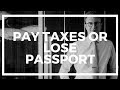 US Citizens: Pay Taxes or Lose Your Passport