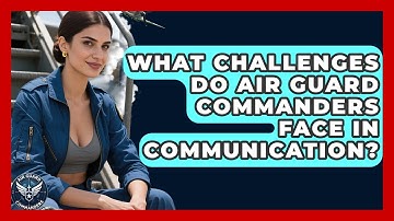 What Challenges Do Air Guard Commanders Face in Communication? - Air Guard Commanders
