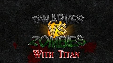 Dwarves VS Zombies - Being a good Bruce