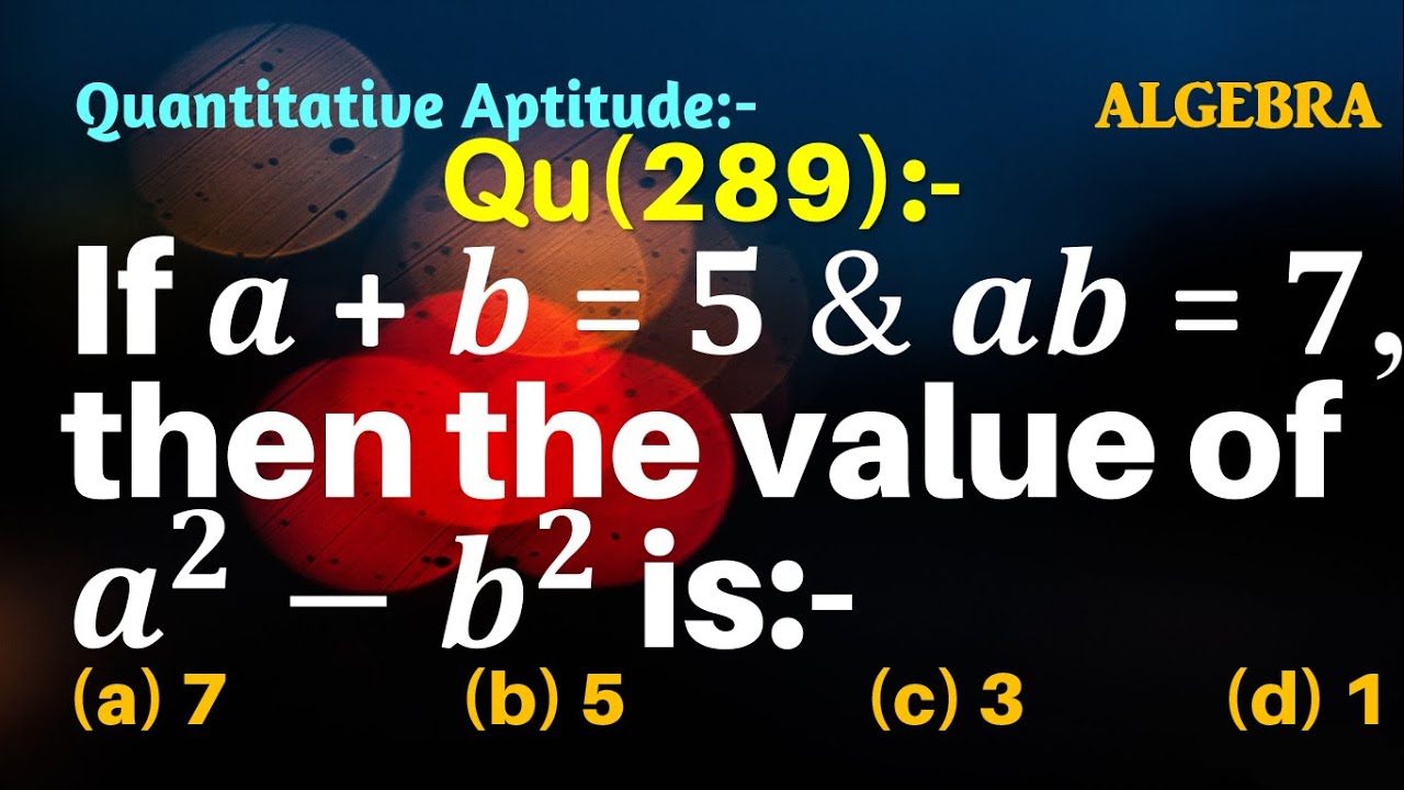 Q289 For A Greater Than B If A b 5 And Ab 6 Then The Value Of A2 b2 Q289 For A Greater Than B If A b 5 And Ab 6 Then The Value Of A2 b2