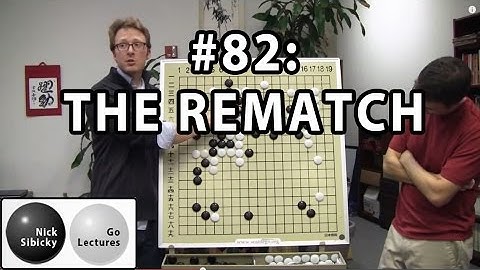 Nick Sibicky Go Lecture #82 - THE REMATCH