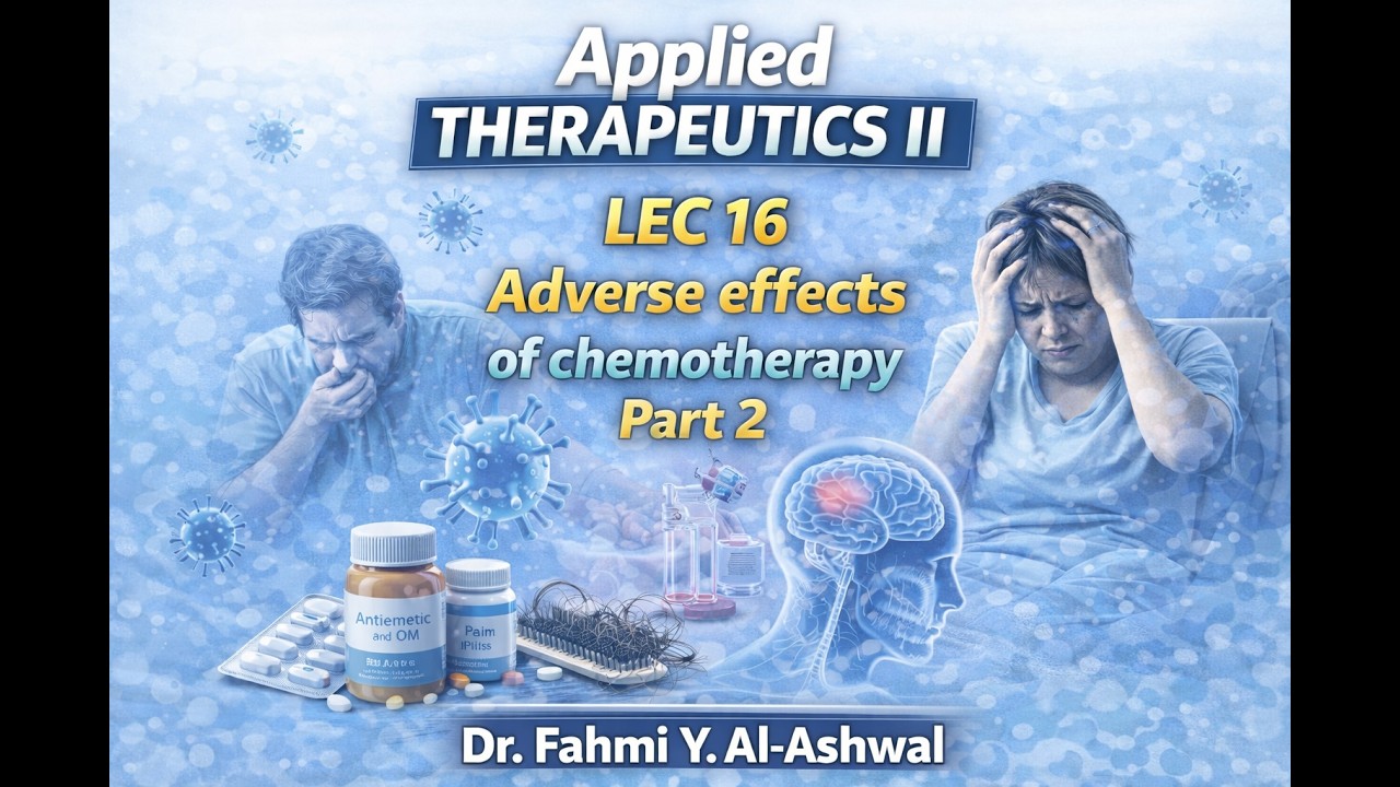Lec 16  Adverse effects of chemotherapy Part 2 علاجيات كورس ثاني وزاري تقويمي