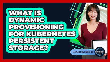 What Is Dynamic Provisioning For Kubernetes Persistent Storage?