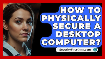 How To Physically Secure A Desktop Computer? - SecurityFirstCorp.com