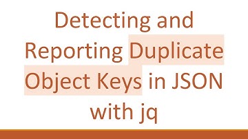 Detecting and Reporting Duplicate Object Keys in JSON with jq