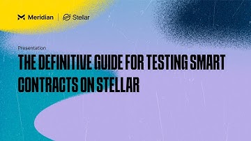 The Definitive Guide for Testing Smart Contracts on Stellar | Meridian 2024