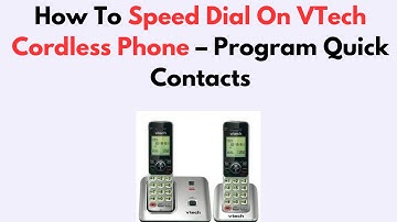 How To Speed Dial On VTech Cordless Phone – Program Quick Contacts