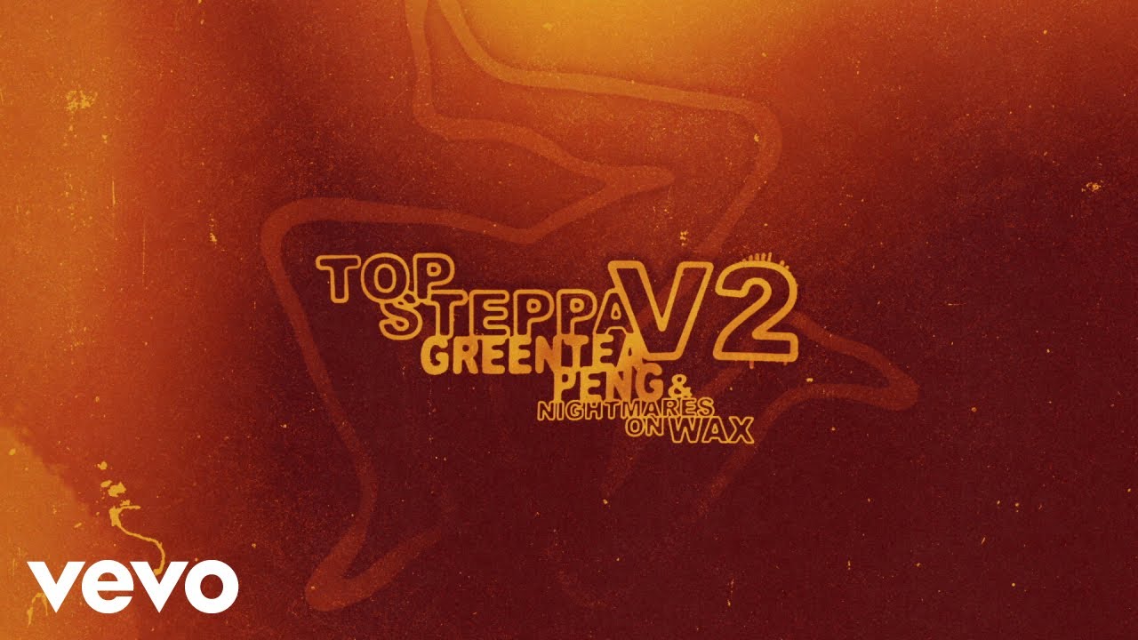 Greentea Peng, Nightmares On Wax - Top Steppa V2 (Official Audio)