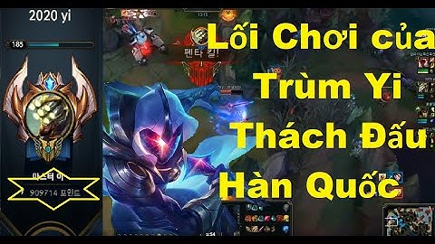 Lối Chơi Của Trùm Master Yi Thách Đấu Hàn Quốc 900k Thông Thạo/Game Là Dễ