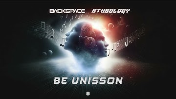 Backspace & Etheology - Be Unisson (Original Mix)