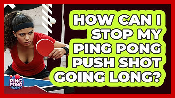 How Can I Stop My Ping Pong Push Shot Going Long? - Ping Pong Prodigy