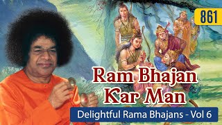 861 - Ram Bhajan Kar Man Vol - 6 | Delightful Rama Bhajans | Sri Sathya Sai Bhajans