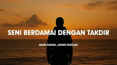 Naim Daniel, Adnin Roslan  - Seni Berdamai Dengan Takdir | (Video Lirik)