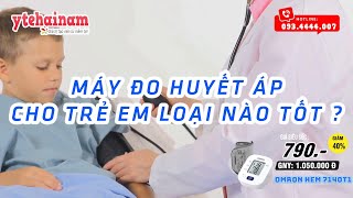 Máy Đo Huyết Áp Cho Trẻ Em Loại Nào Tốt ? Đánh Giá Và Hướng Dẫn Mua | Y Tế Hải Nam