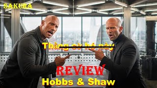 REVIEW PHIM QUÁ NHANH QUÁ NGUY HIỂM: HOBBS VÀ SHAW 2019 || SAKURA REVIEW