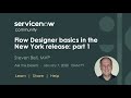 1/7 Ask the Expert:  Flow Designer basics in the New York Release  part 1 Steven Bell, MVP