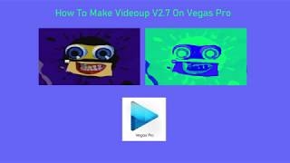 How To Make Videoup V2.7 On Vegas Pro