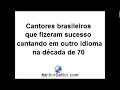 Cantores brasileiros que fizeram sucesso cantando em inglês na década de 70