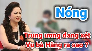 Trung Ương Vào Cuộc Vụ Bà Nguyễn Phương Hằng ? Gấc Việt