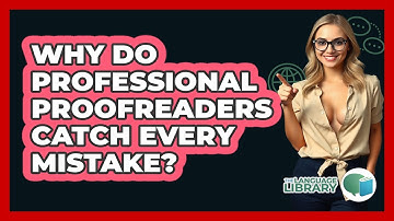 Why Do Professional Proofreaders Catch Every Mistake? - The Language Library