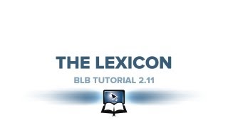 BLB Tutorial 2.11 - The Lexicon