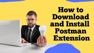 How To Download And Install Postman Extension For Chrome