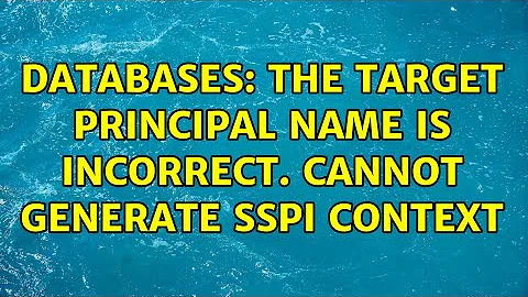 Databases: The target principal name is incorrect. Cannot generate SSPI context