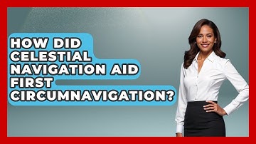 How Did Celestial Navigation Aid First Circumnavigation? - Firsts of the World