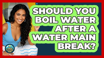 Should You Boil Water After A Water Main Break? - Your Utilities Hub