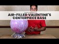 Air-filled Valentine&#39;s Centerpiece Base