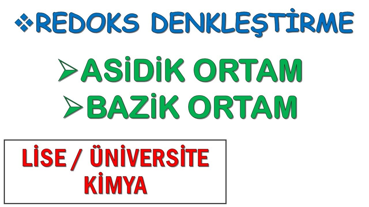 ASİDİK VE BAZİK ORTAMDA REDOKS REAKSİYONU DENKLEŞTİRME ( YÜKSELTGENME SAYISI YÖNTEMİ )