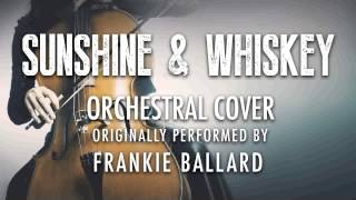 "SUNSHINE & WHISKEY" BY FRANKIE BALLARD (ORCHESTRAL COVER TRIBUTE) - SYMPHONIC POP