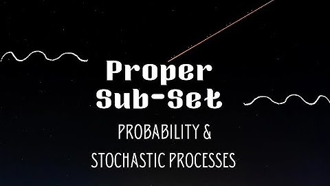 3.8 Proper Subset | Types of sets | Probability | Stochastic Processes