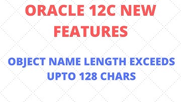 |Object Name Length Exceeds upto 128 Chars|Oracle New Features on 12C |