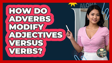 How Do Adverbs Modify Adjectives Versus Verbs? - Lexicon Lounge