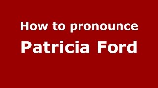 How to pronounce Patricia Ford (American English/US)  - PronounceNames.com